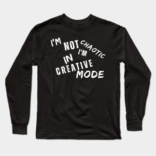 I'm Not Chaotic I'm In Creative Mode Life Instructions Long Sleeve T-Shirt